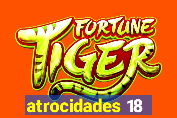 atrocidades 18